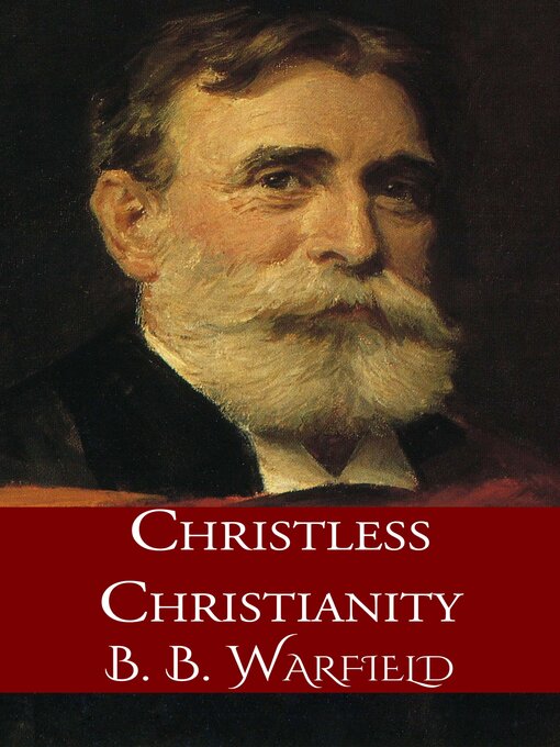 Title details for Christless Christianity by B. B. Warfield - Available